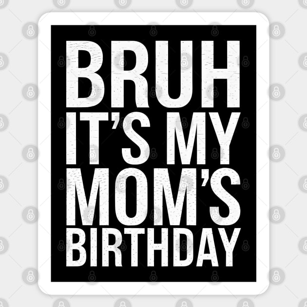 Bruh, It's My Mom's Birthday Sticker by MakerMind8.2